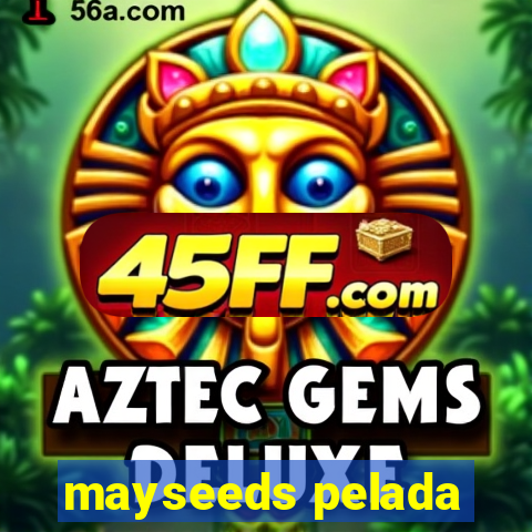 mayseeds pelada